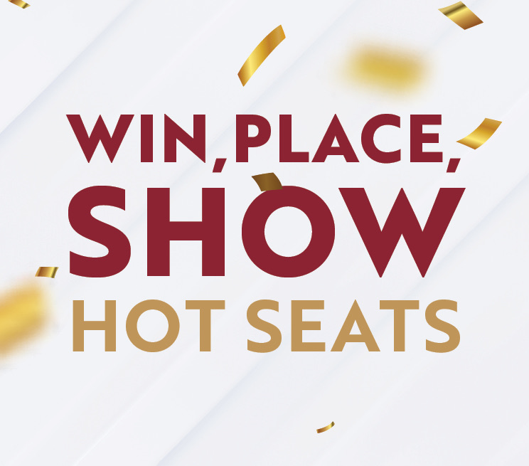 Win, Place, Show Hot Seats