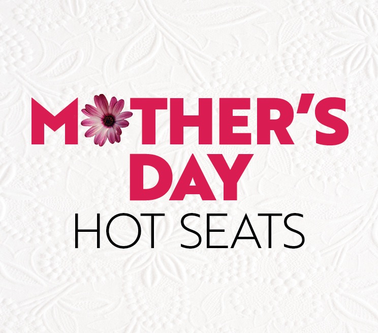 Mother's Day Hot Seats