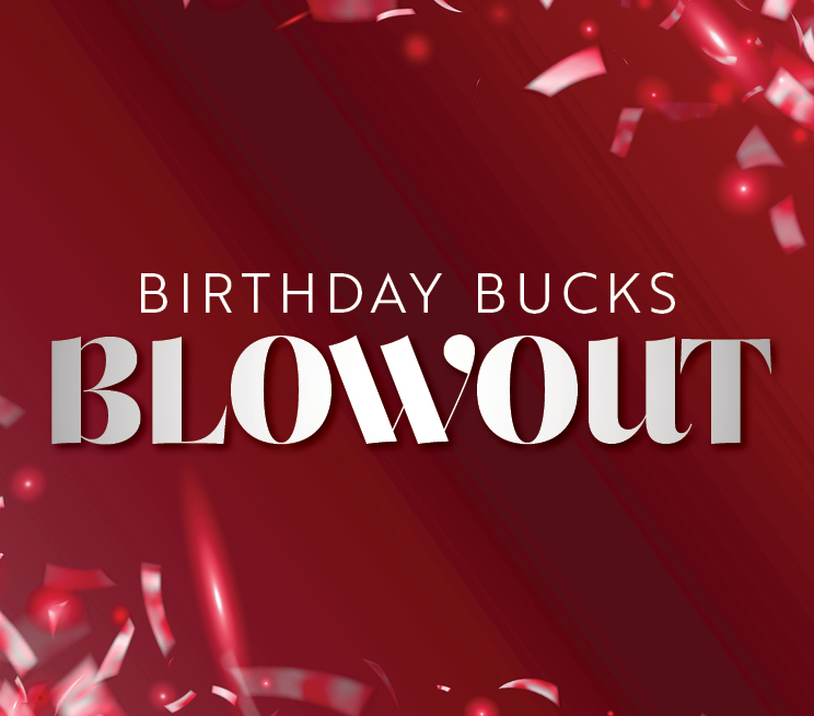 Birthday Bucks Blowout