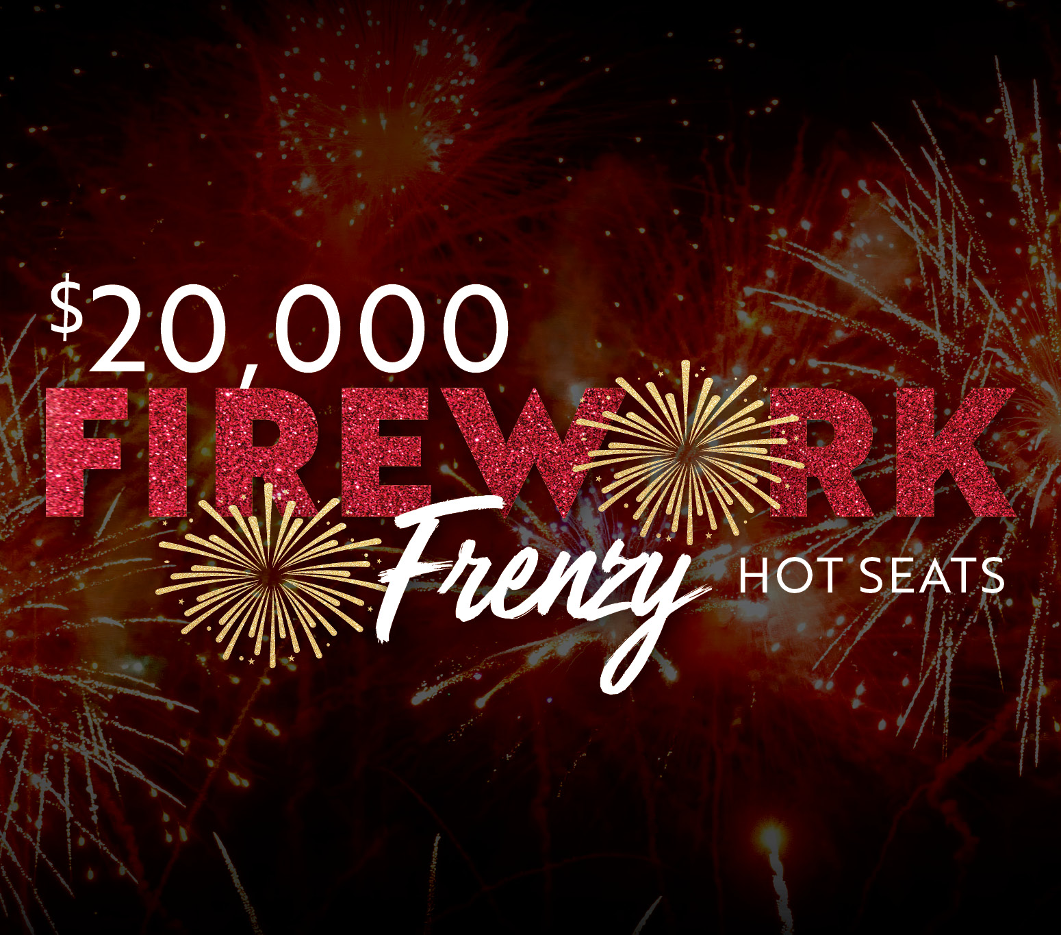 $20,000 Firework Frenzy Hot Seats